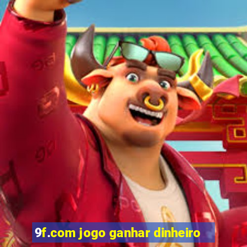 9f.com jogo ganhar dinheiro